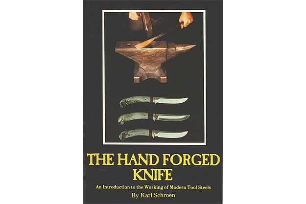 The Hand Forged Knife: An Introduction to the Working of Modern Tool Steels by Karl Schroen