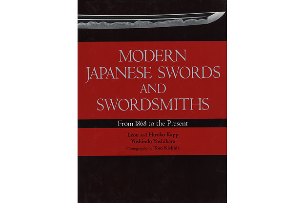 Modern Japanese Swords and Swordsmiths: From 1868 to the Present by Leon Kapp, Hiroko Kapp, Yoshindo Yoshihara, Tom Kishida (Photographer)